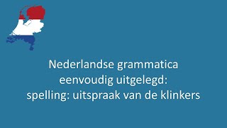 Nederlandse grammatica eenvoudig uitgelegd 36 spelling uitspraak van de klinkers [upl. by Nivrehs]