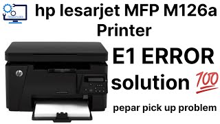 how to fix E1 Error hp lesarjet MFP M126a printer  E1Error solution [upl. by Ahcsatan]