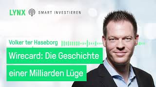 Wirecard Die Geschichte einer Milliarden Lüge  Podcast mit Volker ter Haseborg  LYNX [upl. by Haimrej]