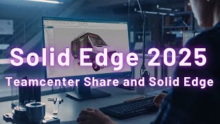 Solid Edge 2025 新增功能Teamcenter Share and Solid Edge [upl. by Genet]