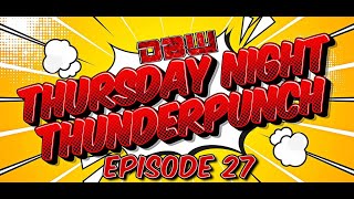 DBW PRESENTS THURSDAY NIGHT THUNDERPUNCH EPISODE 27 [upl. by Moazami]