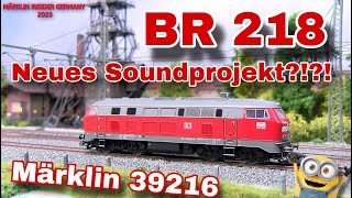 Märklin 39216  BR 218 Neuheit 2023 mit verbessertem Soundprojekt und mit Metallgehäuse [upl. by Gnilyam]