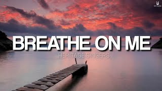 Breathe on Me  Heritage Singers Lyrics Video [upl. by Barayon]