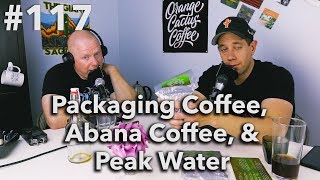 Podcast Episode 117  Packaging Coffee Abana Coffee and Peak Water [upl. by Dadelos]