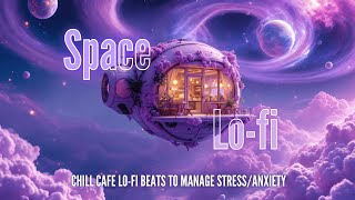 Space Cafe Lofi  Chill Beats for Relaxation amp Study [upl. by Heyward]