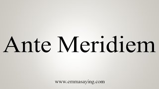 How To Say Ante Meridiem [upl. by Gona]