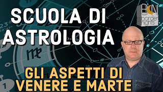 GLI ASPETTI DI VENERE E MARTE  SCUOLA di ASTROLOGIA con PAOLO FRANCESCHETTI [upl. by Gmur]