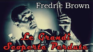 Fredric Brown  Le Grandi Scoperte Perdute  Audiolibro di Fantascienza [upl. by Suired262]