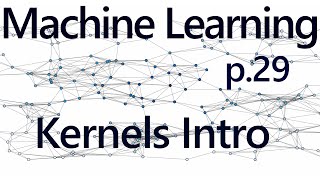 Kernels Introduction  Practical Machine Learning Tutorial with Python p29 [upl. by Domeniga463]