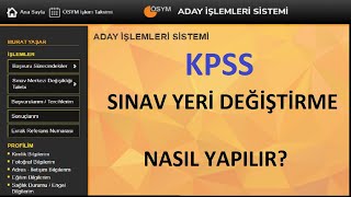 KPSS SINAV YERİ DEĞİŞİKLİĞİ NASIL YAPILIR GÖRÜNTÜLÜ ANLATIM KPSS LİSANS SINAV YERİ DEĞİŞTİRME [upl. by Aiciruam]