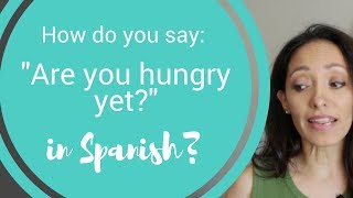 How to say quotAre you hungry yetquot in Spanish [upl. by Rorie]