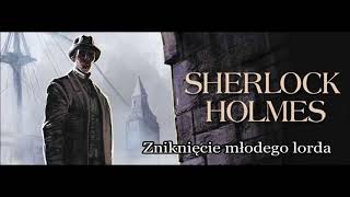 Artur Conan Doyle  quotZniknięcie młodego Lordaquot audiobook [upl. by Etyam300]