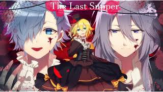 Nightcore The Last Supper natsuP ft VanaNIce Kagamine Len Camui Gackpo and KAITO [upl. by Ardnuek]