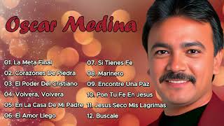 OSCAR MEDINA  SUS MEJORES CANCIONES  🌄 ASCENSO AL ESPÍRITU 💖  LO MEJOR DE OSCAR MEDINA 🎶 [upl. by Hoopes871]