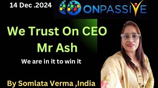 ONPASSIVE  Trust Only On Ash  14 Dec 2024  Somlata Verma [upl. by Byers804]