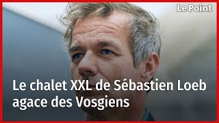 Le chalet XXL de Sébastien Loeb agace des Vosgiens [upl. by Gensmer]