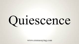 How To Pronounce Quiescence [upl. by Jeggar]