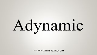 How To Say Adynamic [upl. by Pain]