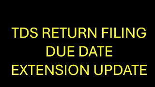 TDS RETURN FILING DUE DATE EXTENSION UPDATE [upl. by Leina705]