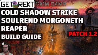 Grim Dawn Build Guide  Soulrend Morgoneth Reaper  Cold Shadow Strike HC Patch 12 [upl. by Cadel216]