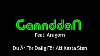 GannddaN feat Aragorn  du är för dålig för att kasta sten [upl. by Akihsat]