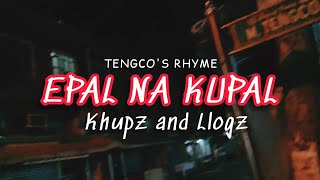 EPAL NA KUPAL BY KHUPZ AND LLOGZ TENGCOS RHYME [upl. by Honan]