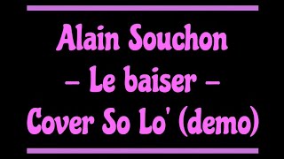 Cover demo  Le Baiser  Alain Souchon  So Lo [upl. by Papotto503]