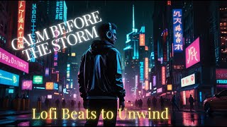 Calm Before the Storm Lofi Beats to Unwind [upl. by Derwin460]