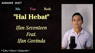 Hal Hebat Karaoke Duet  Part Ifan Govinda  Ifan Seventeen amp Ifan Govinda [upl. by Rangel464]