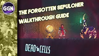 The Forgotten Sepulcher Walkthrough Guide  Dead Cells [upl. by Edva]