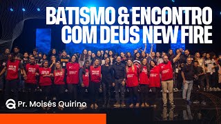 BATISMO E ENCONTRO COM DEUS NEW FIRE  PR MOISÉS QUIRINO [upl. by Izy844]