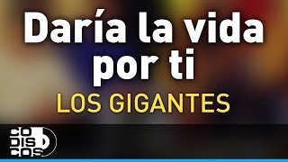 Daría La Vida Por Ti Los Gigantes Del Vallenato  Audio [upl. by Asselem]