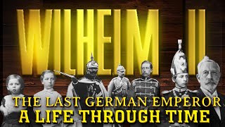 Wilhelm II The Last German Emperor A Life Through Time 18591941 [upl. by Biancha]