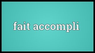 Fait accompli Meaning [upl. by Apthorp801]