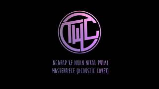 Ngarap Ke Nuan Nikal PulaiMasterpiece acoustic cover [upl. by Enaht58]