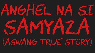 ANGHEL NA SI SAMYAZA Aswang True Story [upl. by Haerb]