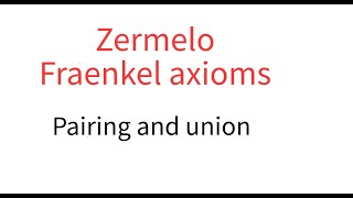 Zermelo Fraenkel Pairing and union [upl. by Brosine]