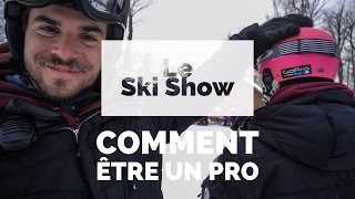 LE SKI SHOW  ÉPISODE 9  COMMENT ÊTRE UN PRO [upl. by Immas]