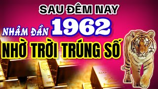 Tuổi Nhâm Dần 1962 Sau Đêm Nay Cho Đến 10 Ngày Tới Giàu Bất Ngờ Nhờ Số Trời Định [upl. by Alac900]