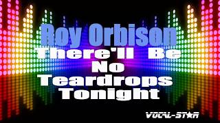 Roy Orbison  Therell Be No Teardrops Tonight Karaoke Version with Lyrics HD VocalStar Karaoke [upl. by Anahcra]