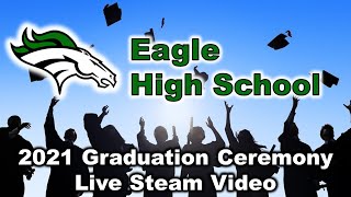 Eagle High School  2021 Commencement Ceremony [upl. by Hayyim]