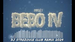 NUCCI  BEBO 4 DJ STREZOVCE CLUB REMIX 2024 [upl. by Latsyek]