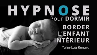 HYPNOSE pour DORMIR  Border lenfant intérieur [upl. by Zetnod809]