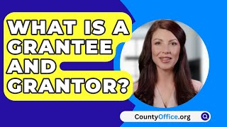 What Is A Grantee And Grantor  CountyOfficeorg [upl. by Arnst]