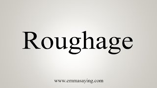 How To Say Roughage [upl. by Kursh]