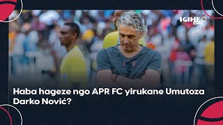 APR FC irazira iki Haba hageze ngo yirukane Umutoza Darko Nović  Umva impamvu intsinzi yabuze [upl. by Seebeck]