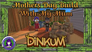 dinkum  Game  Mothers Day Build With My Mum [upl. by Arze561]