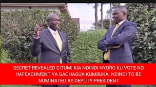 SECRET REVEALED GITUMI KIA NDINDI NYORO KU VOTE NO IMPEACHMENT YA GACHAGUA KUMBUKANDINDI TO BE [upl. by Ettenim708]