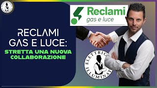 Reclami gas e LUCE stretta una nuova collaborazione [upl. by Nofpets459]