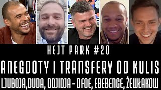 HEJT PARK 20  ANEGDOTY I KULISY TRANSFERÓW  ŻEWŁAKOW EBEBENGE LJUBOJA DUDA I ODJIDJA  OFOE [upl. by Noteek]